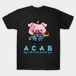 Acab pigs  will never protect you T-Shirt